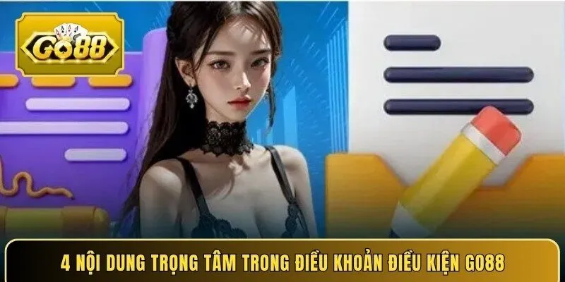4 nội dung trọng tâm trong điều khoản điều kiện Go88