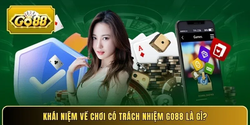 Khái niệm về chơi có trách nhiệm Go88 là gì?