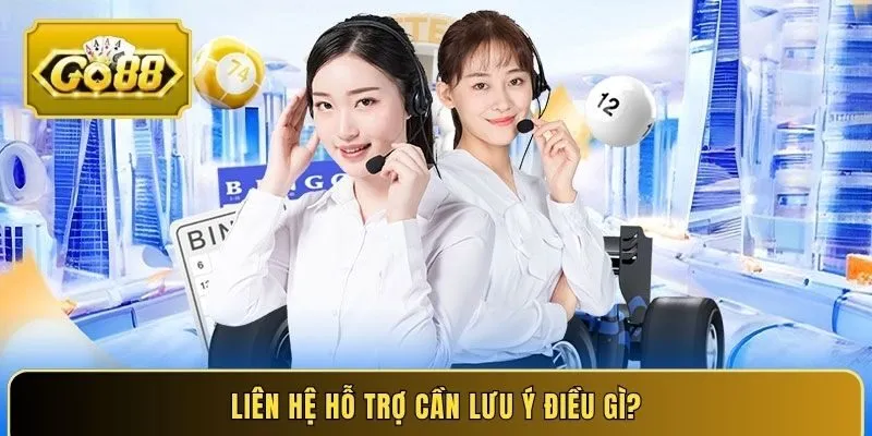 Liên hệ hỗ trợ cần lưu ý điều gì?