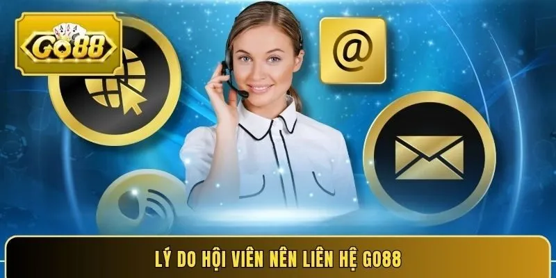 Lý do hội viên nên liên hệ GO88