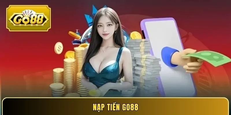 Nạp tiền GO88 - Đơn giản, dễ dàng, săn thưởng siêu hấp dẫn