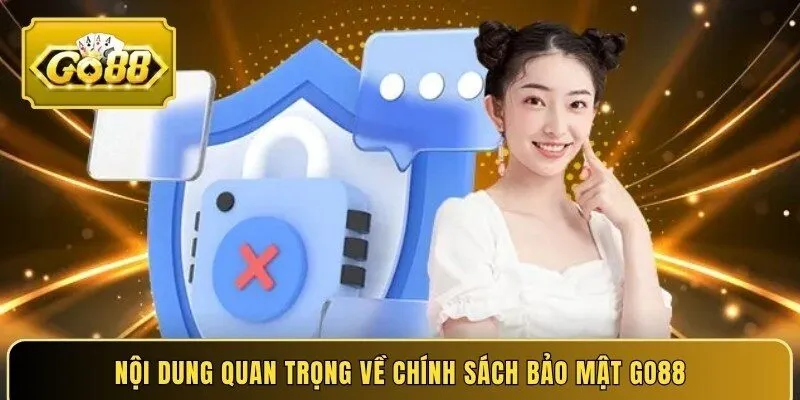 Nội dung quan trọng về chính sách bảo mật Go88