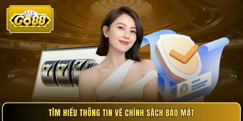 Tìm hiểu thông tin sơ về chính sách bảo mật