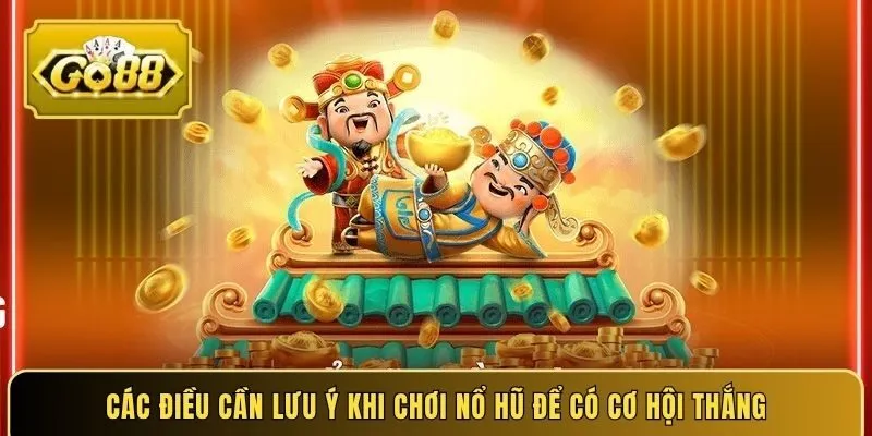 Các điều cần lưu ý khi chơi nổ hũ để có cơ hội thắng